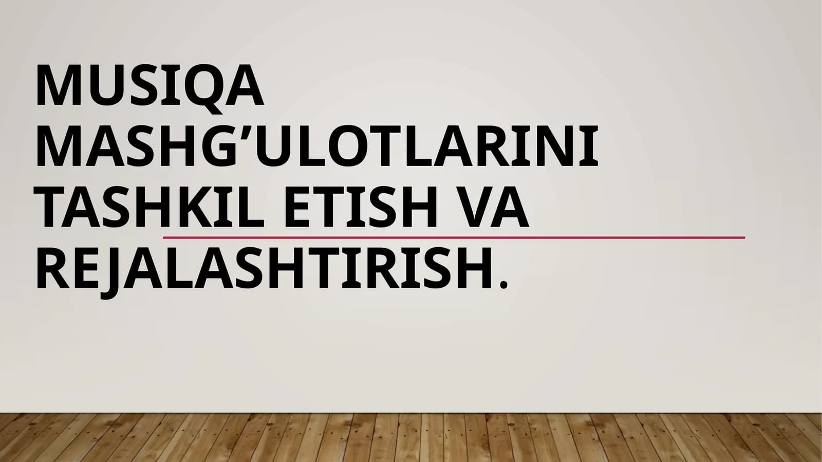 Musiqa mashg’ulotlarini tashkil etish va rejalashtirish
