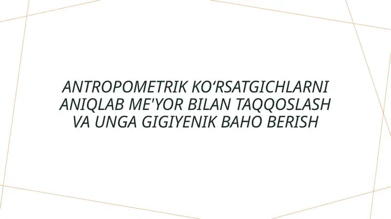 Antropometrik ko'rsatgichlarni aniqlab olish va uning gigiyenik baholarini hisoblash