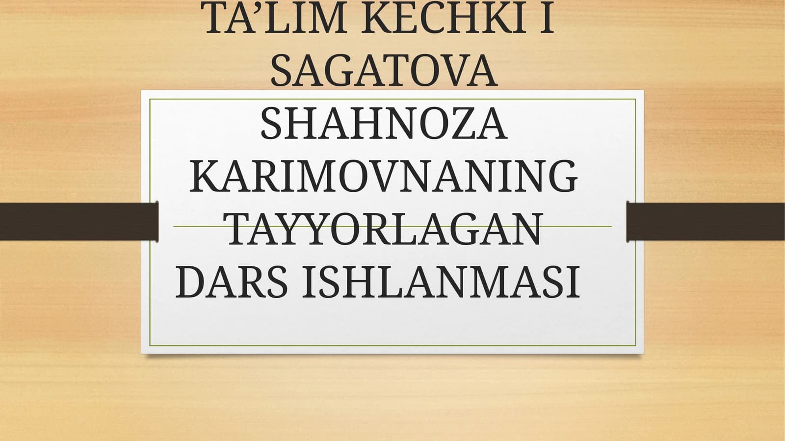 FAN VA TEXNOLOGIYALARBOSHLANG’ICH TA’LIM KECHKI I SAGATOVA SHAHNOZA KARIMOVNANING TAYYORLAGAN DARS ISHLANMASI