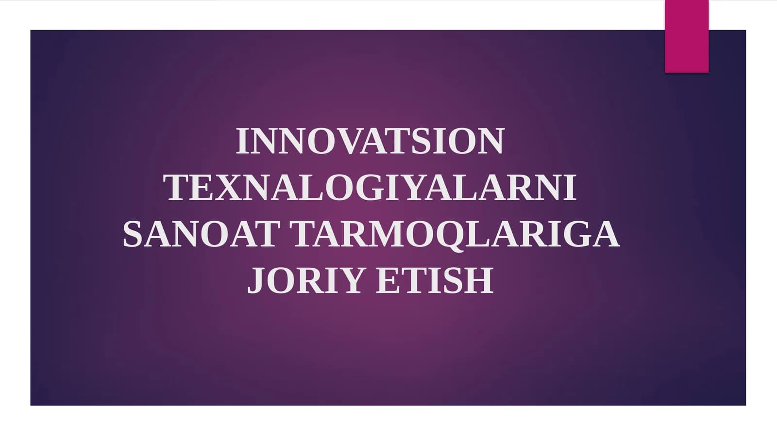 INNOVATSION TEXNALOGIYALARNI SANOAT TARMOQLARIGA JORIY ETISH