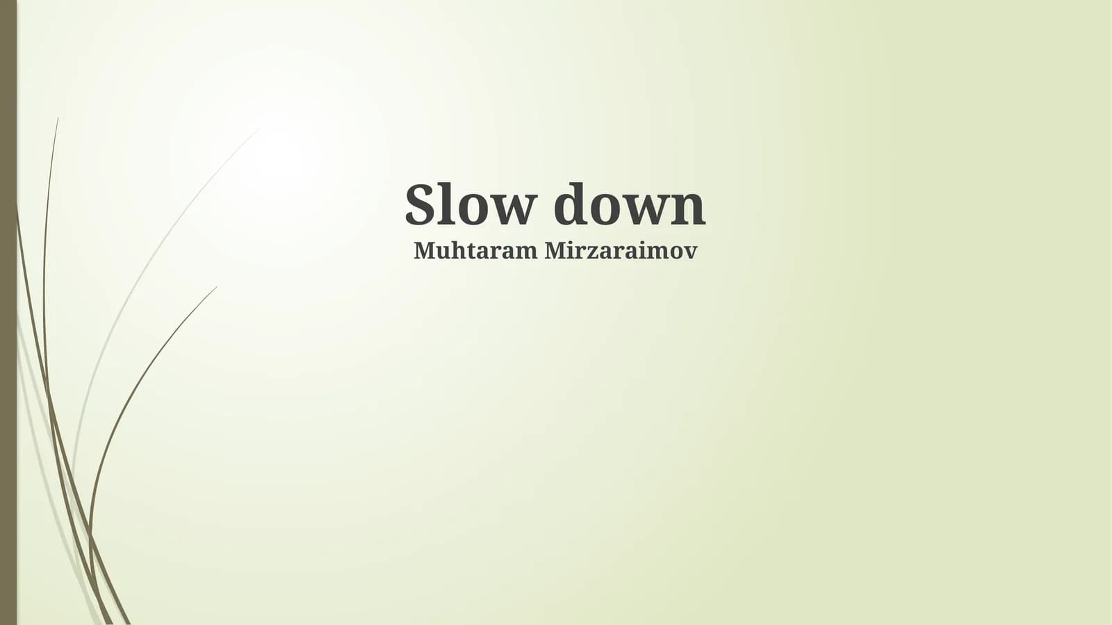Slow down