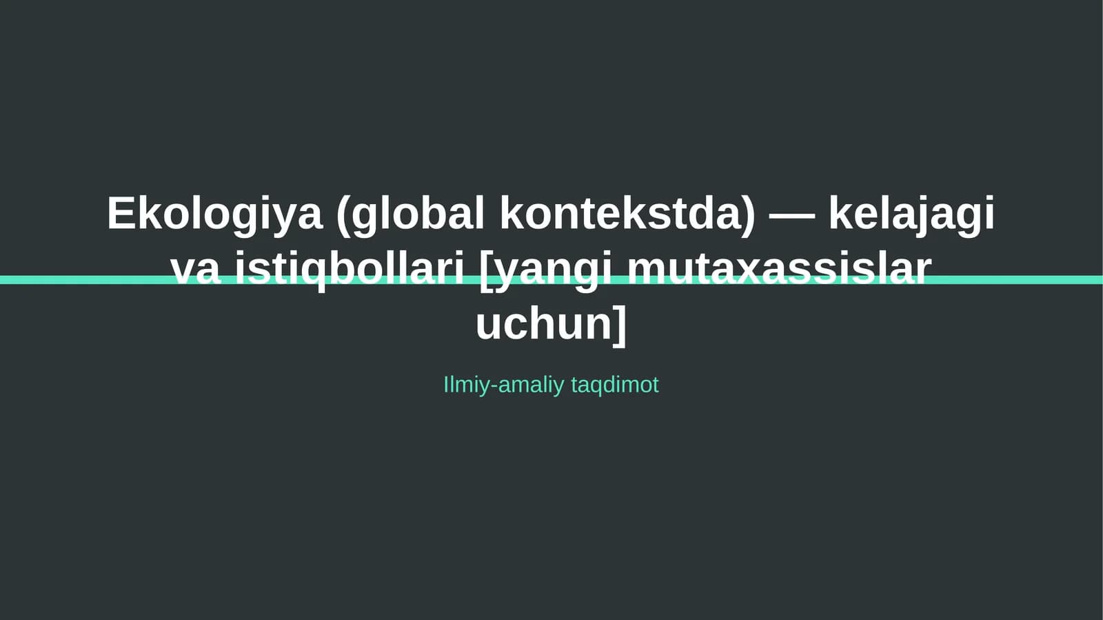 Ekologiya (global kontekstda) — kelajagi va istiqbollari [yangi mutaxassislar uchun]