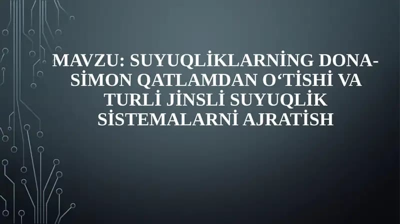 Suyuqliklarning dona-simon qatlamdan o‘tishi va turli jinsli suyuqlik sistemalarni ajratish