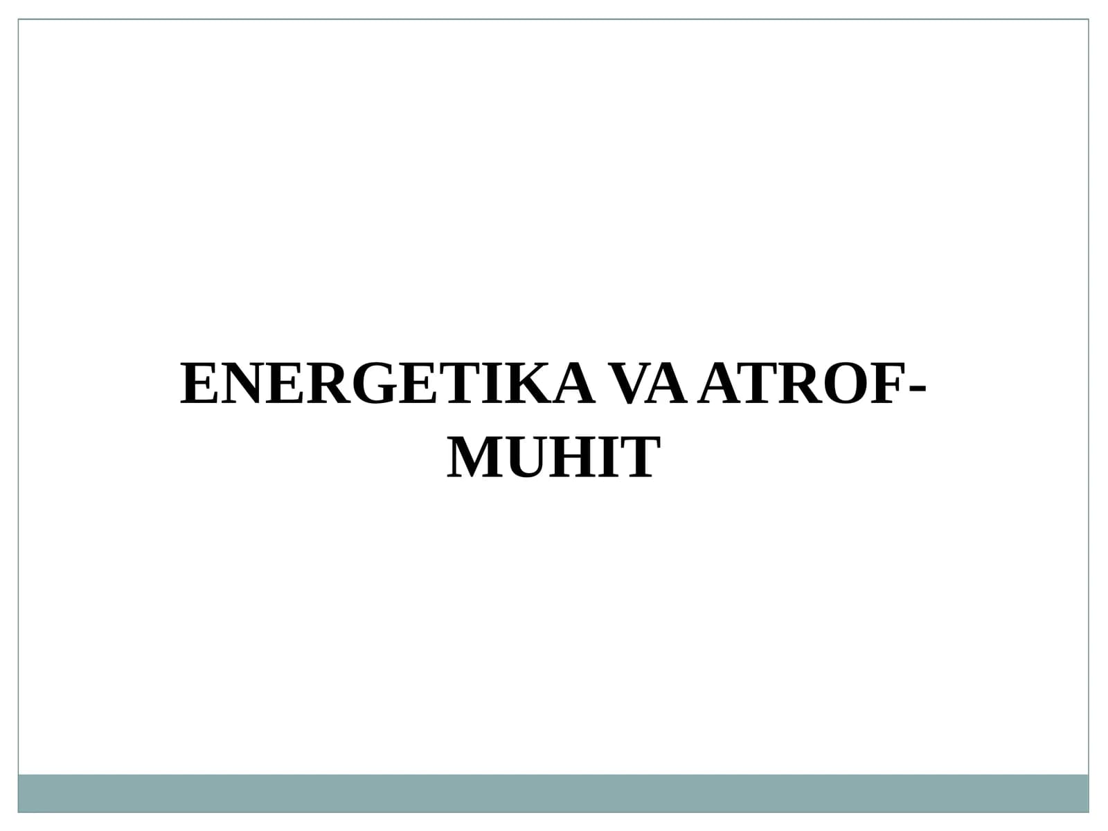 ENERGETIKA VA ATROF-MUHIT