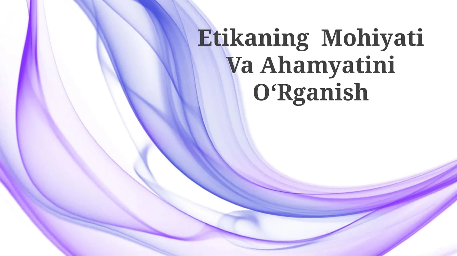 Etikaning Mohiyati Va Ahamyatini OʻRganish