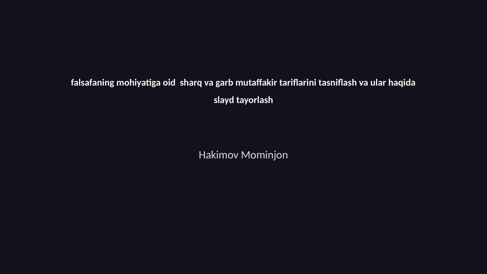 Falsafaning mohiyatiga oid sharq va garb mutaffakir tariflarini tasniflash va ular haqida slayd tayorlash