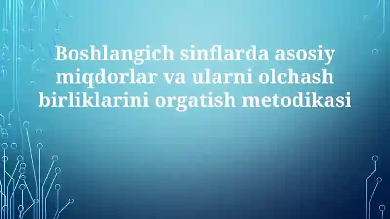 Asosiym miqdorlar va ularni o'lchash birliklarini o'rganish metodikasi