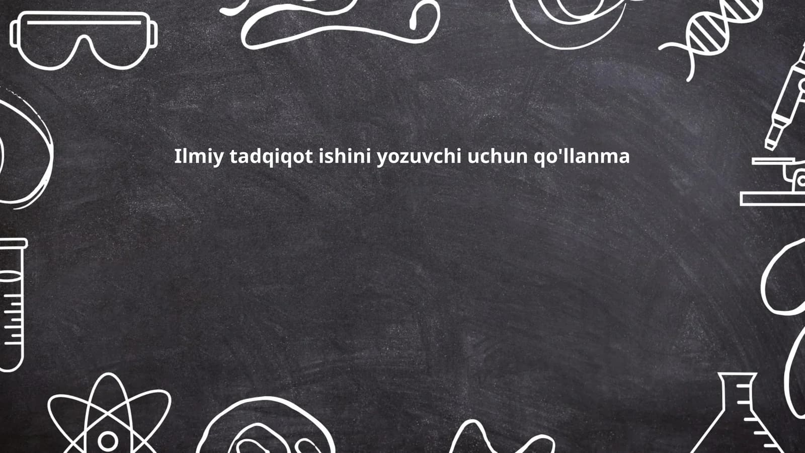Ilmiy tadqiqot ishini yozuvchi uchun qo'llanma