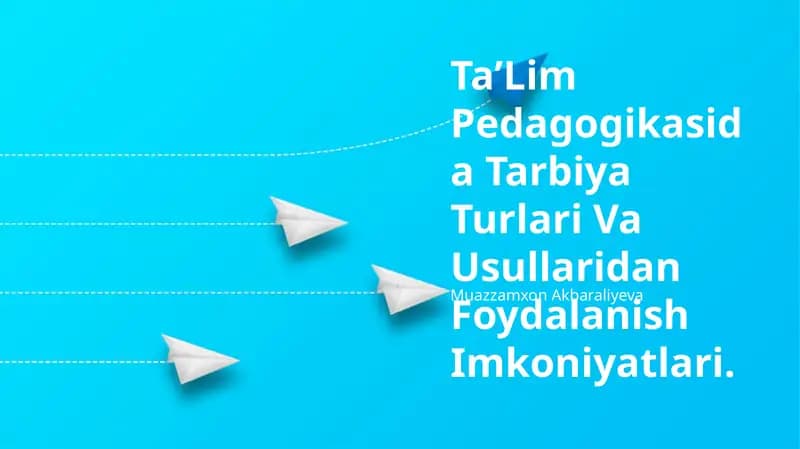 TaʼLim Pedagogikasida Tarbiya Turlari Va Usullaridan Foydalanish Imkoniyatlari
