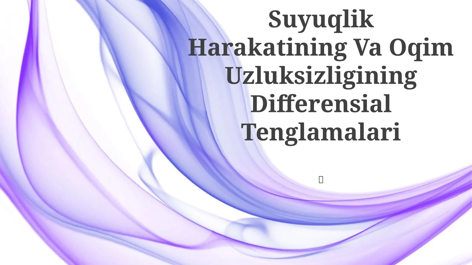Suyuqlik Harakatining Va Oqim Uzluksizligining Differensial Tenglamalari