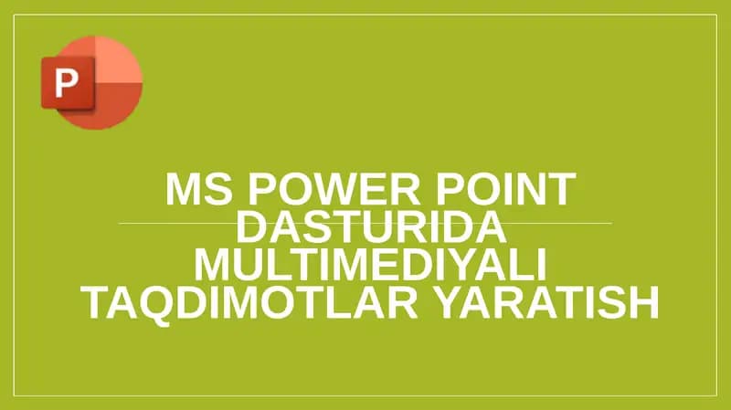 MS Power Point dasturida multimediyali taqdimotlar yaratish