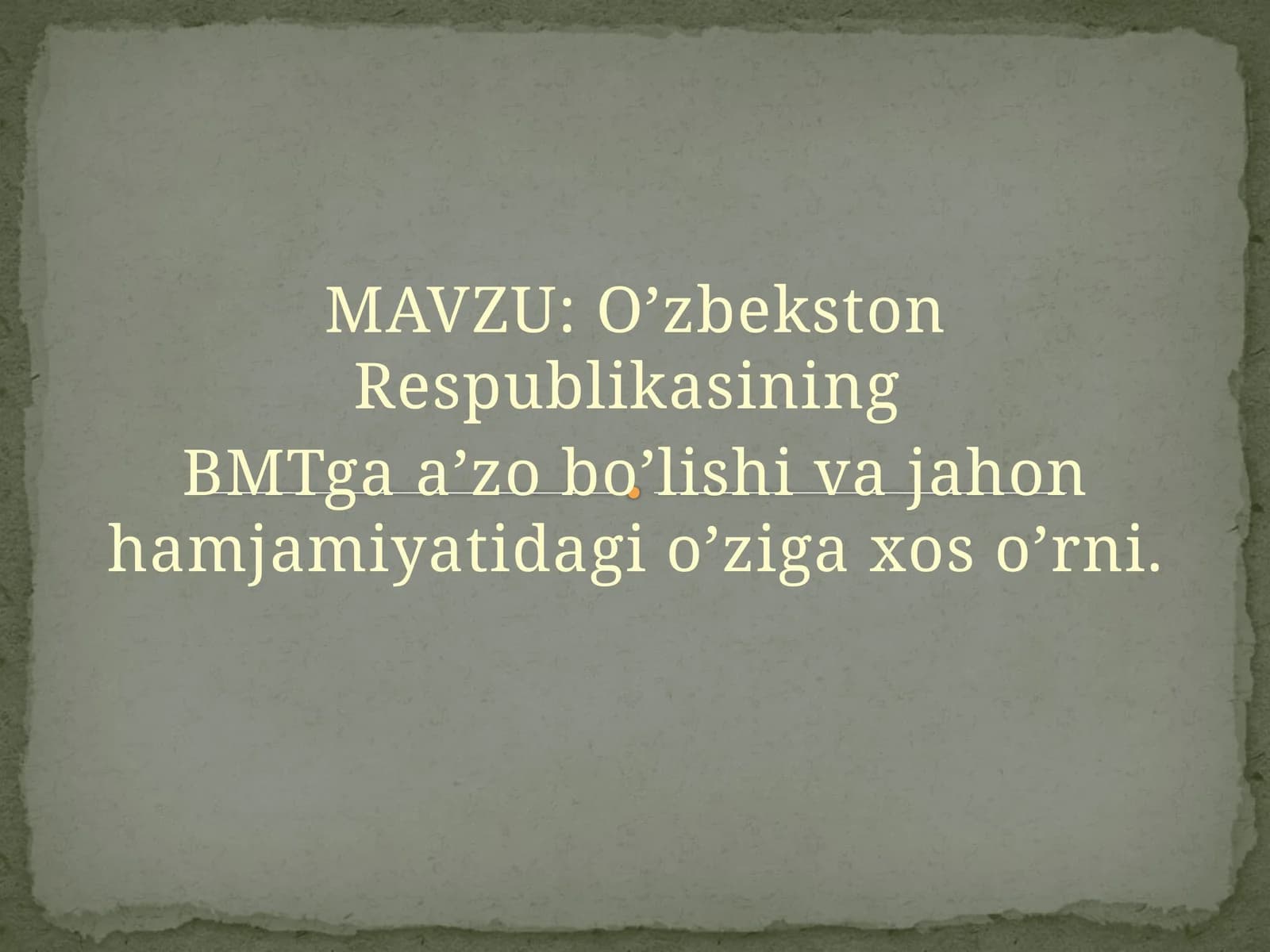 O’zbekston Respublikasining  BMTga a’zo bo’lishi va jahon hamjamiyatidagi o’ziga xos o’rni.
