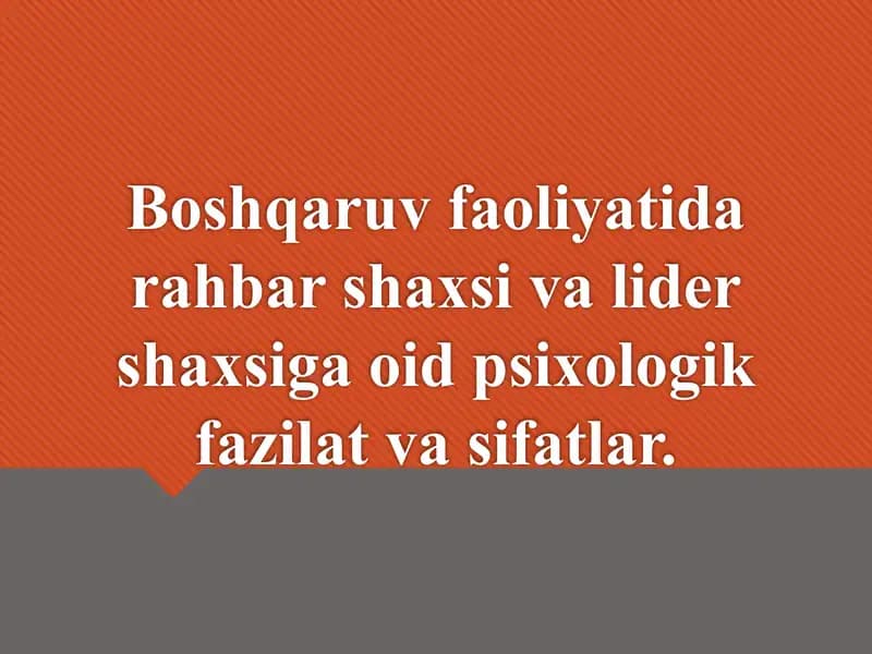 Boshqaruv faoliyatida rahbar shaxsi va lider shaxsiga oid psixologik fazilat va sifatlar