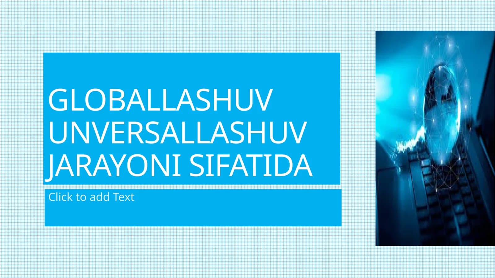 GLOBALLASHUV ASOSLARI