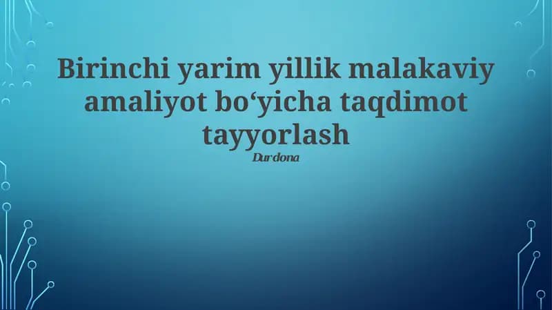 Birinchi yarim yillik malakaviy amaliyot bo‘yicha taqdimot tayyorlash