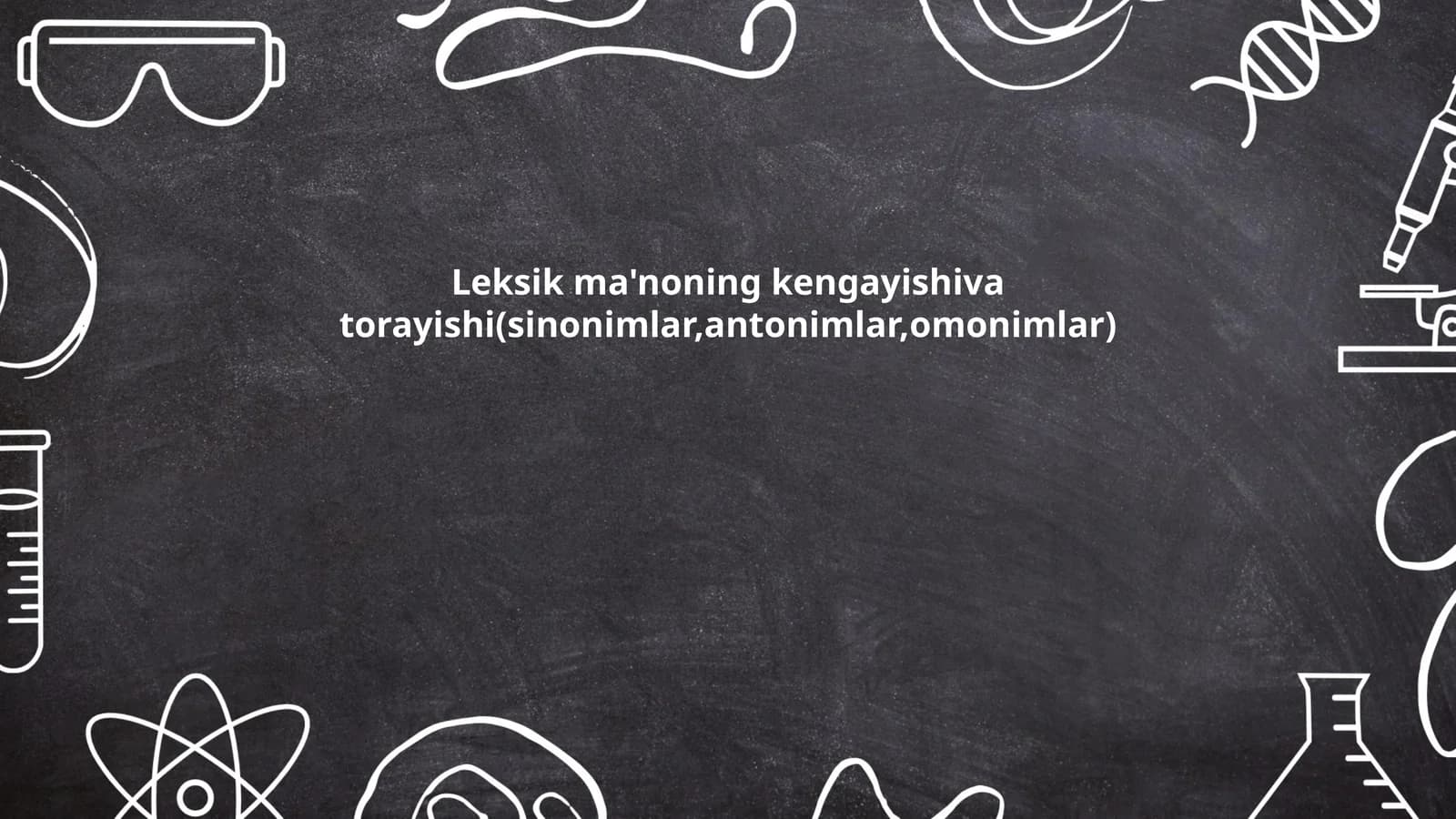 Leksik ma'noning kengayishiva torayishi(sinonimlar,antonimlar,omonimlar)