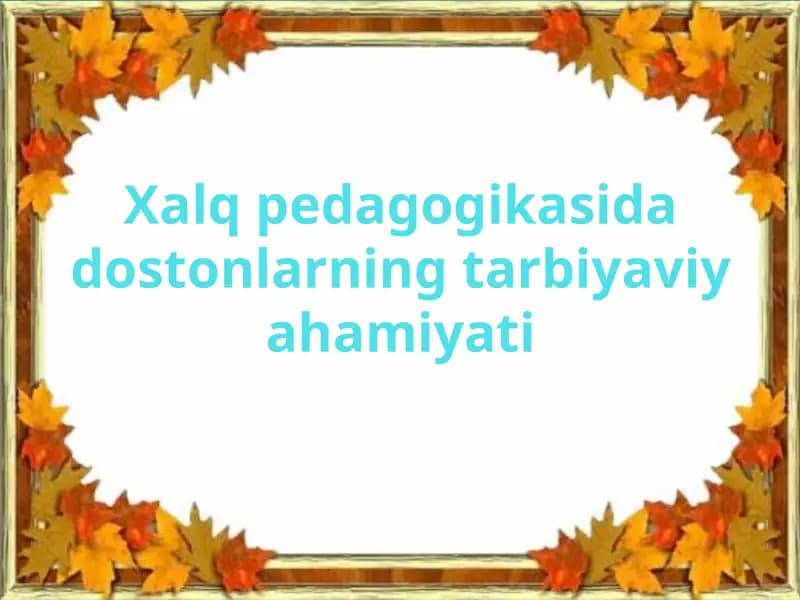 Xalqpedagogikasidadostonlarningtarbiyaviyahamiyati