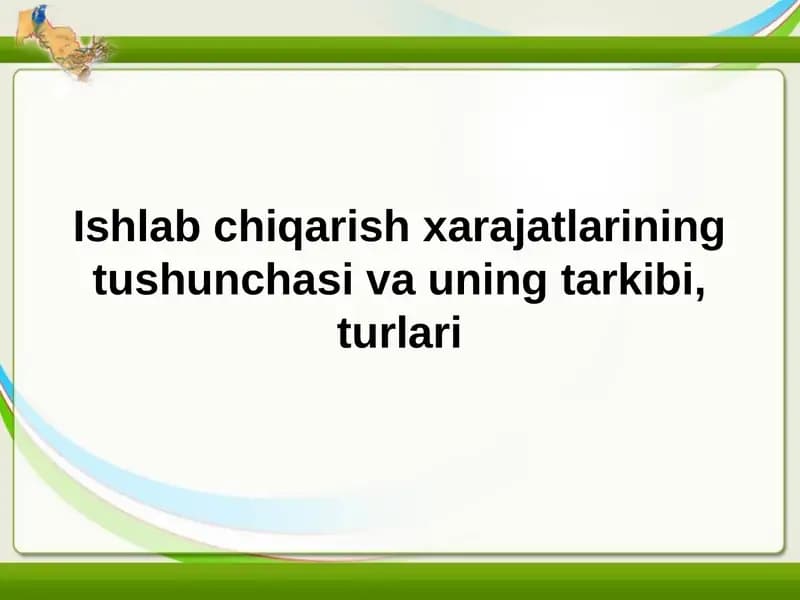 Ishlab chiqarish xarajatlari tushunchasi va uning tarkibi