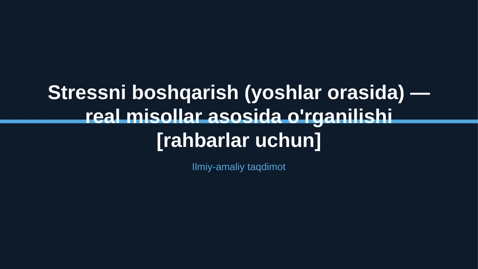 Stressni boshqarish (yoshlar orasida) — real misollar asosida o'rganilishi [rahbarlar uchun]