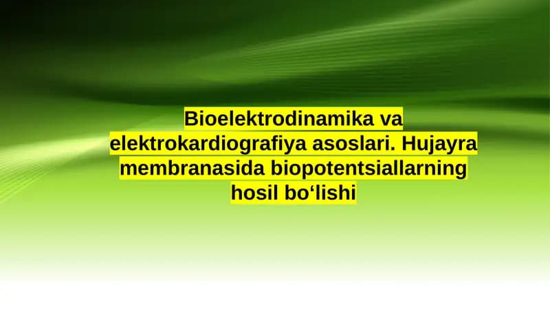 Bioelektrodinamika va elektrokardiografiya asoslari. Hujayra membranasida biopotentsiallarning hosil boʻlishi