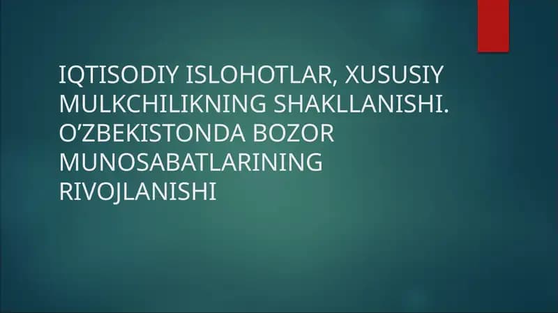 IQTISODIY ISLOHOTLAR, XUSUSIY MULKCHILIKNING SHAKLLANISHI. O’ZBEKISTONDA BOZOR MUNOSABATLARINING RIVOJLANISHI