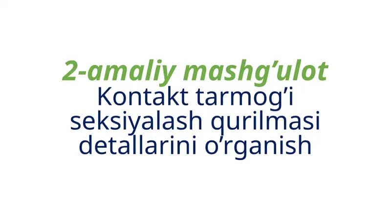 2-amaliy mashg'ulot Kontakttar mogo'seksionalash qurilmasi detallarini o'rganish