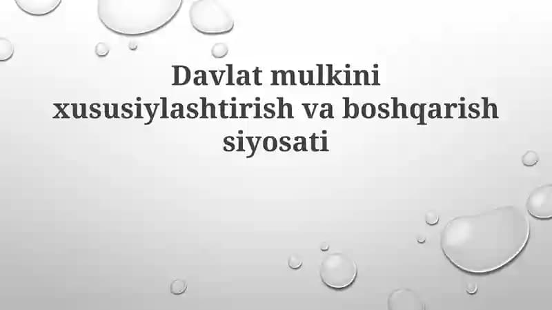 Davlat mulkini xususiylashtirish va boshqarish siyosati