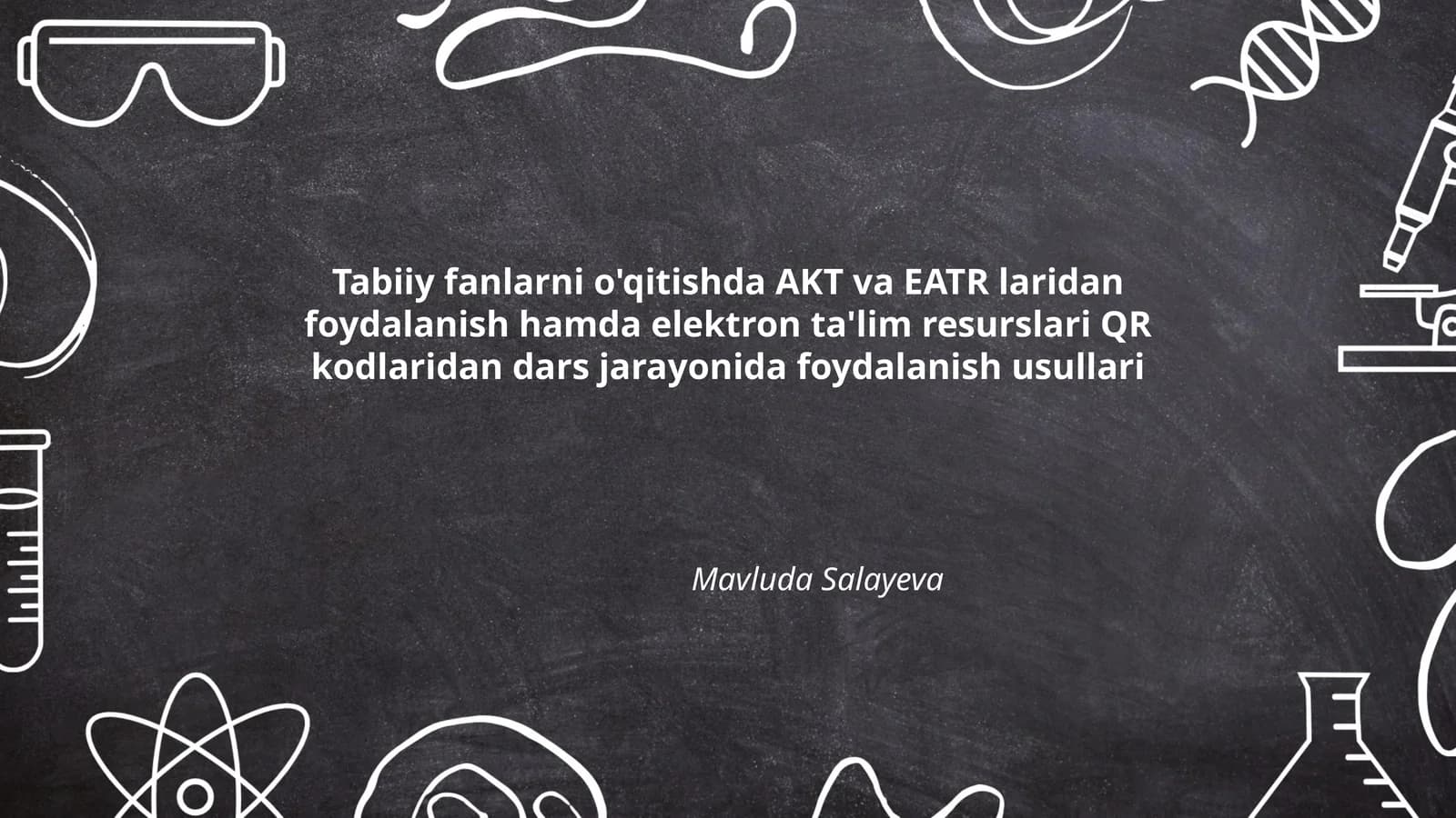 Tabiiy fanlarni o'qitishda AKT va EATR laridan foydalanish hamda elektron ta'lim resurslari QR kodlaridan dars jarayonida foydalanish usullari