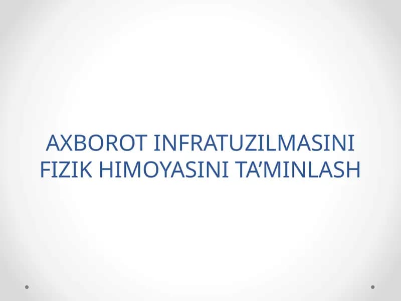 AXBOROT INFRATUZILMASINI FIZIK HIMOYASINI TA’MINLASH