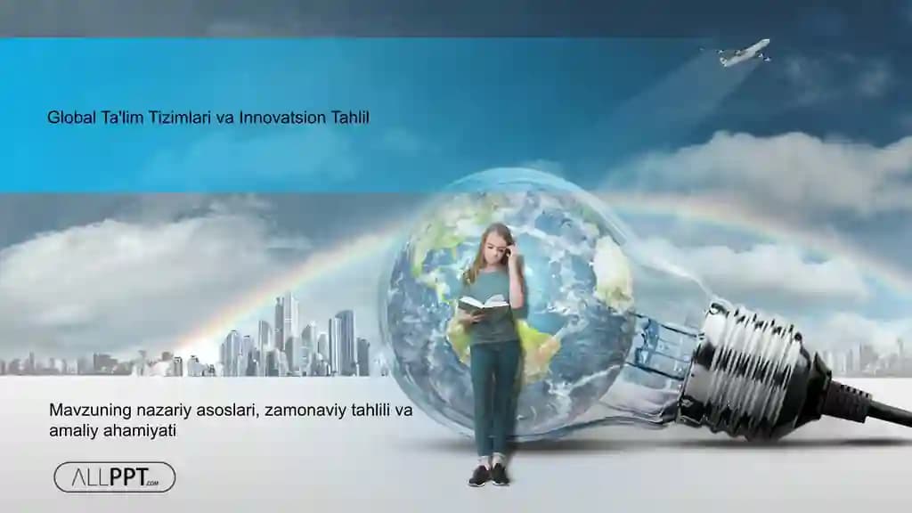 Global Ta'lim Tizimlari va Innovatsion Tahlil Taqdimoti (48 Slayd)