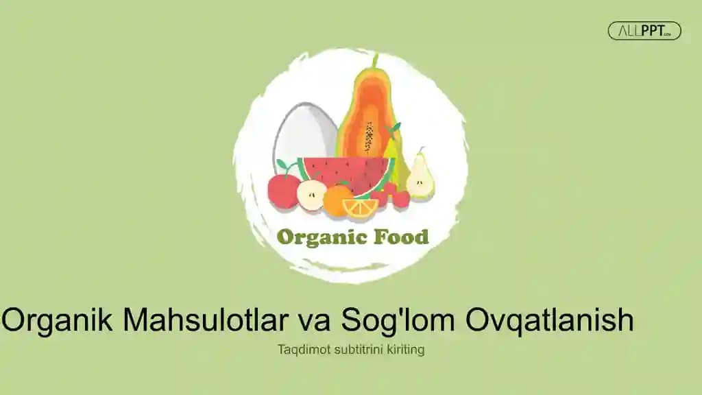 Organik Mahsulotlar va Sog'lom Ovqatlanish Taqdimoti (48 Slayd)