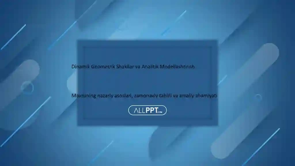 Dinamik Geometrik Shakllar va Analitik Modellashtirish Taqdimoti (48 Slayd)