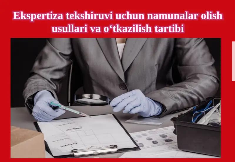 Ekspertiza tekshiruvi uchun namunalar olish usullari va o‘tkazilish  tartibi