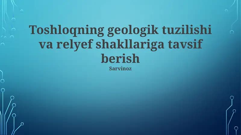 Toshloqning geologik tuzilishi va relyef shakllariga tavsif berish. Toshloq hududida 300 million yillik paleozoy davriga oid cho'kindi jinslar, kvarts, slyuda va feldşpatlardan iborat