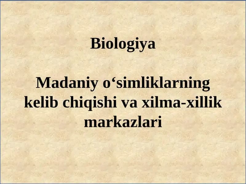 Biologiya Madaniy o‘simliklarning kelib chiqishi va xilma-­xillik markazlari