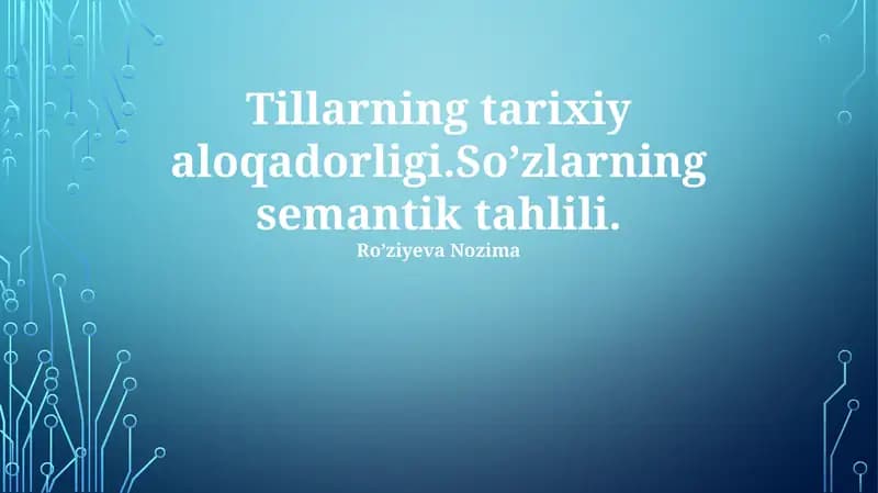 Tillarning tarixiy aloqadorligi. Soʼzlarning semantik tahlili. Roʼziyeva Nozima. So'z etimologiyasi va uning o'zgarishlari. So'zlarning semantik tahlili.