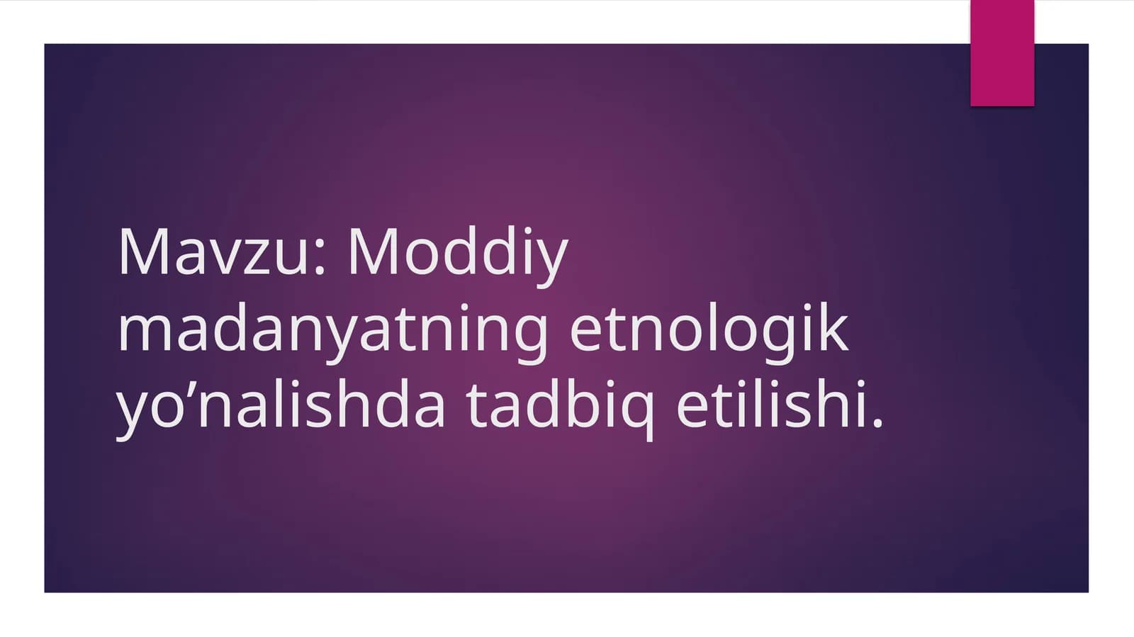 moddiy madanyatning etnologik yo'nalishda tadbiq etilishi