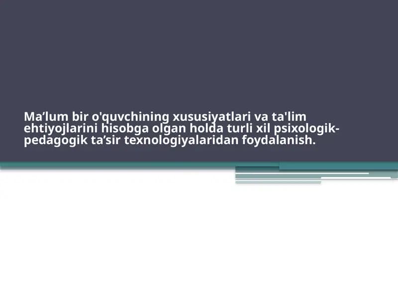 Ma’lum bir o'quvchining xususiyatlari va ta'lim ehtiyojlarini hisobga olgan holda turli xil psixologik-pedagogik ta’sir texnologiyalaridan foydalanish mavzusida prezentatsiya