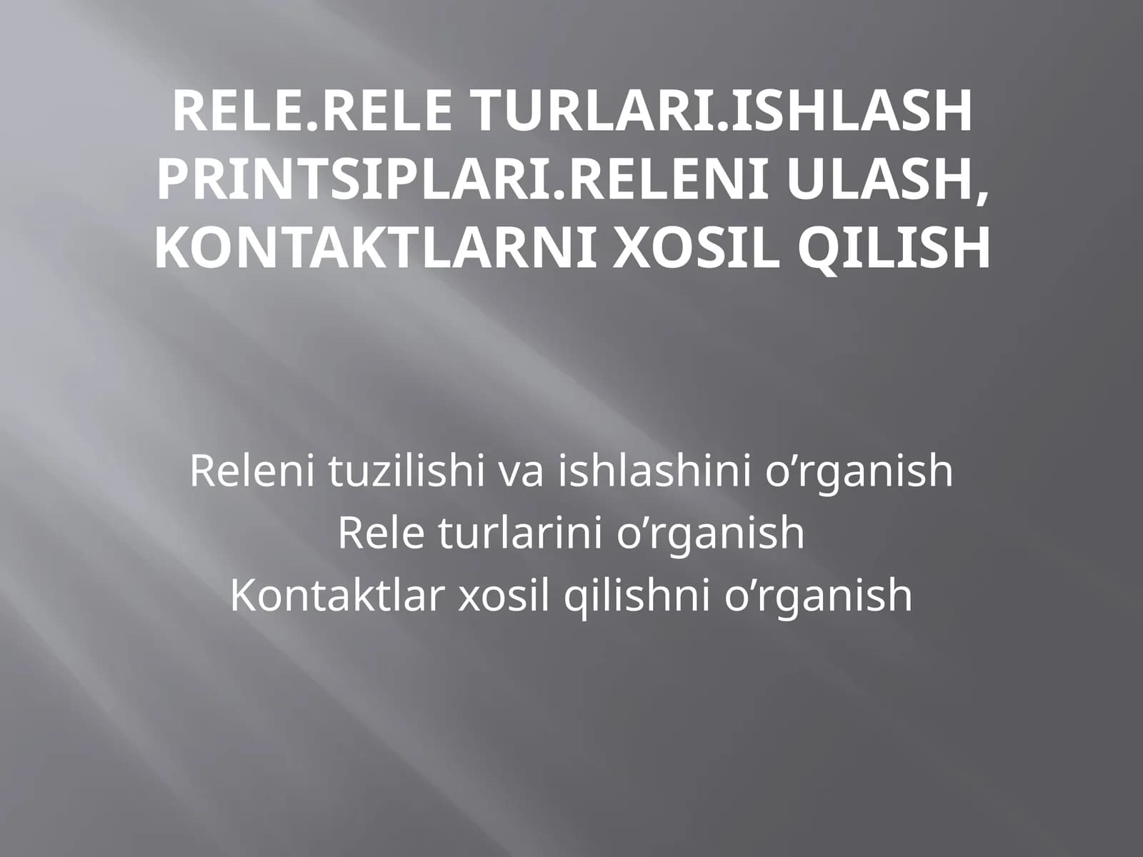 Rele.Releturlari.Ishlashprintsiplari.Releniulash,kontaktlarnixosilqilish