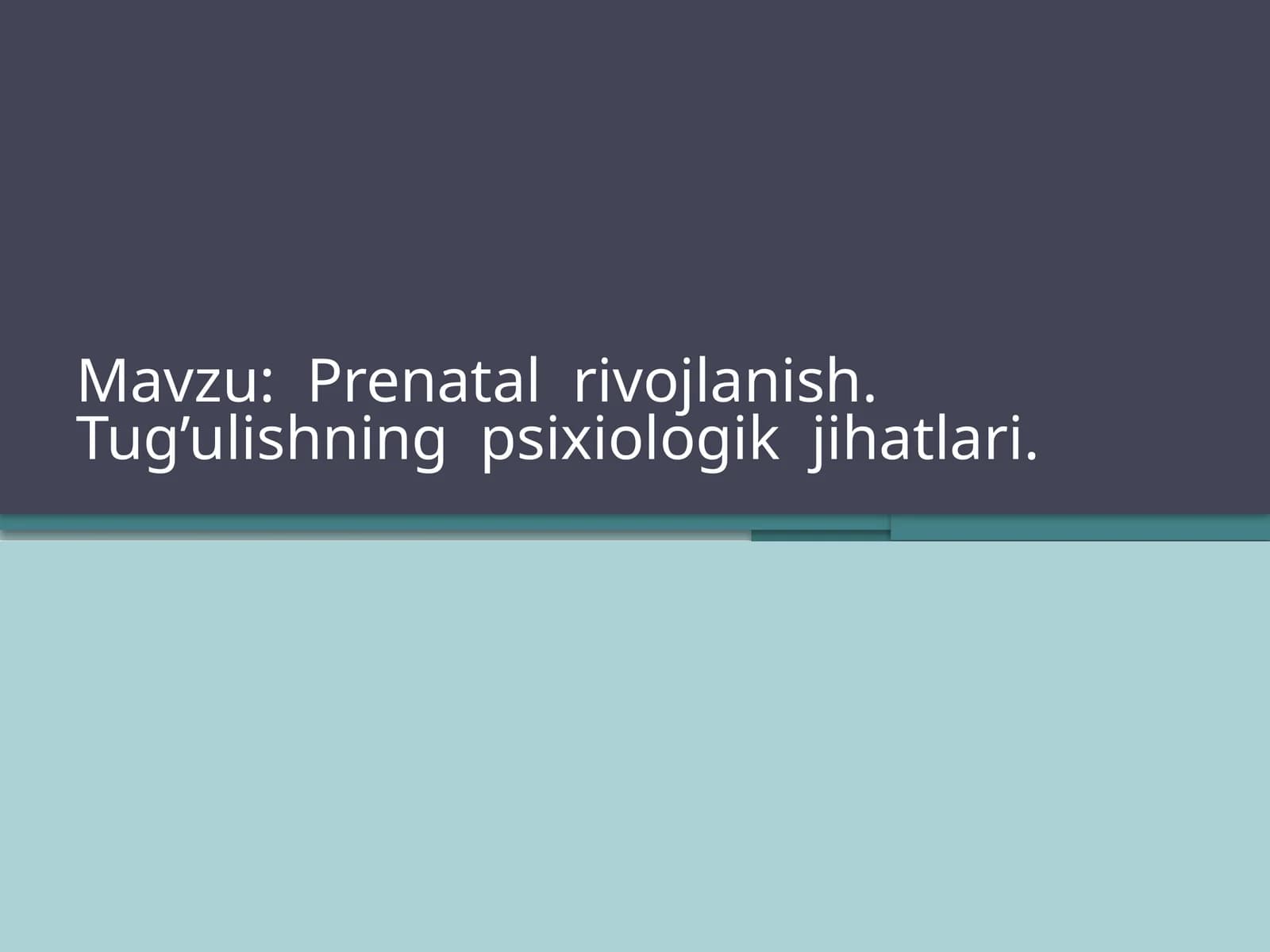 Prenatal rivojlanish.Tug’ulishning psixiologik jihatlari