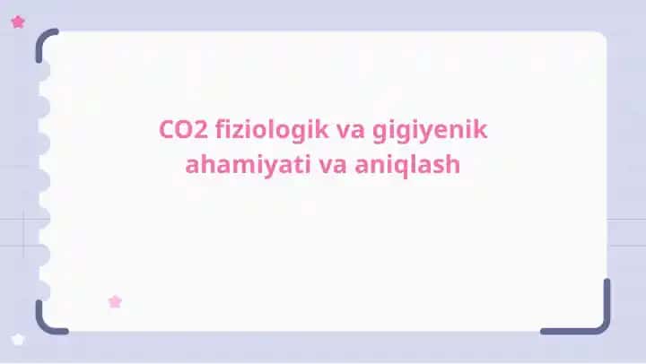 CO2 fiziologik va gigiyenik ahamiyati va aniqlash