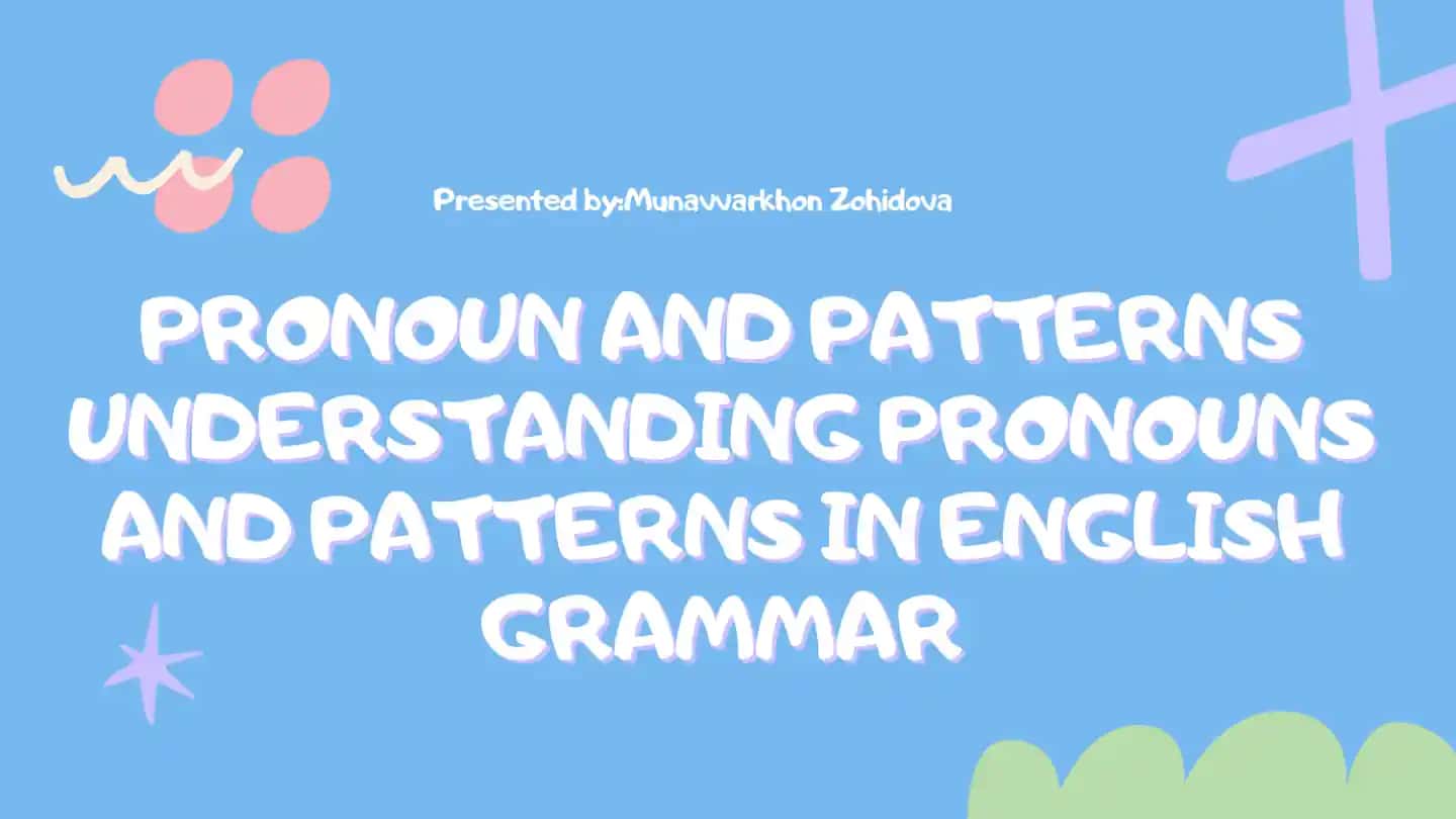 Pronoun and Patterns: Understanding Pronouns and Patterns in English