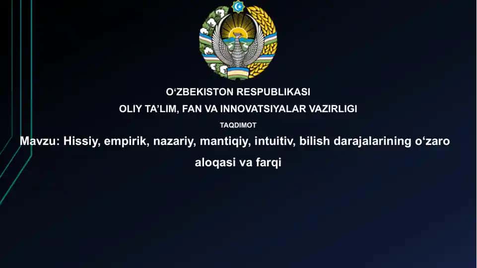 Hissiy, empirik, nazariy, mantiqiy, intuitiv bilish darajalarining o‘zaro aloqasi va farqi