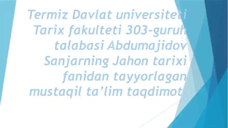Termiz Davlat universiteti Tarix fakulteti 303-guruh talabasi Abdumajidov Sanjarning Jahon tarixi fanidan tayyorlagan mustaqil ta'lim taqdimoti
