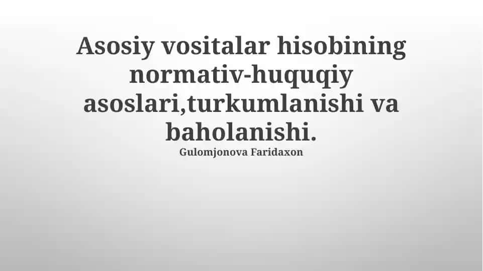 Asosiy vositalar hisobining normativ-huquqiy asoslari,turkumlanishi va baholanishi.