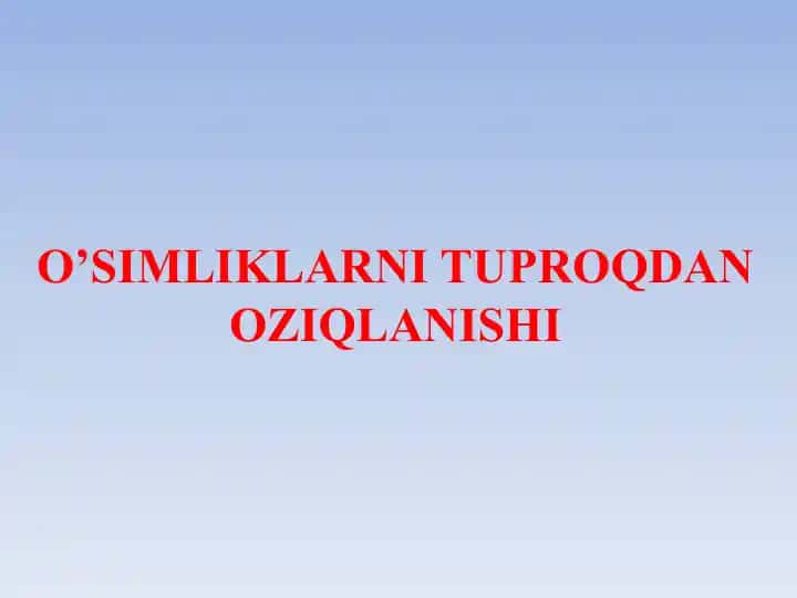 O’SIMLIKLARNI TUPROQDAN OZIQLANISHI
