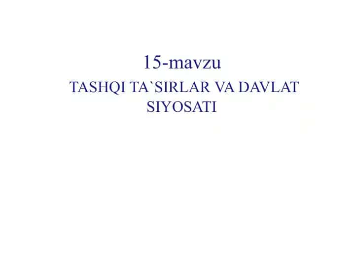 15-mavzu TASHQI TA’SIRLAR VA DAVLAT SIYOSATI