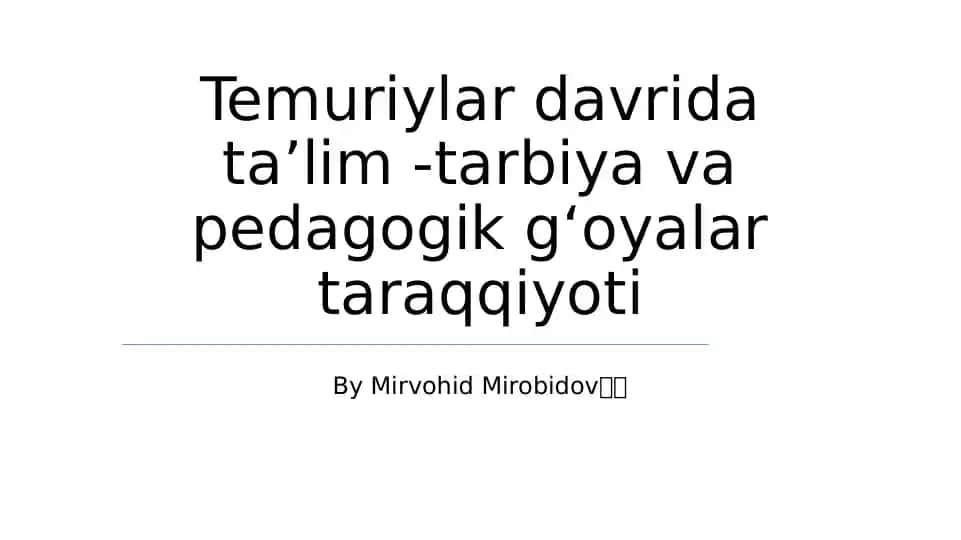 Temuriylar davrida taʼlim -tarbiya va pedagogik gʻoyalar taraqqiyoti