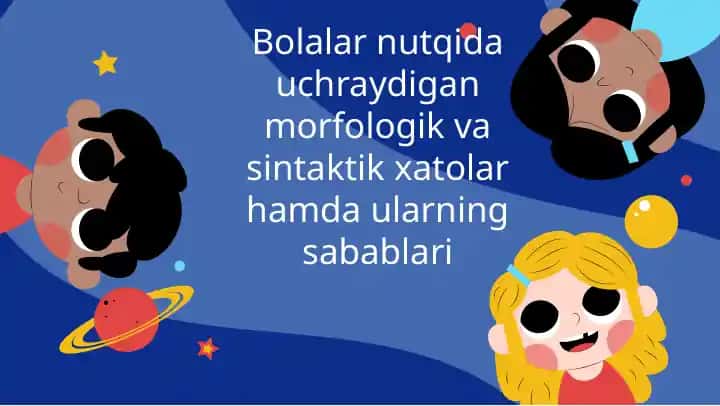 Bolalar nutqida uchraydigan morfologik va sintaktik xatolar hamda ularning sabablari