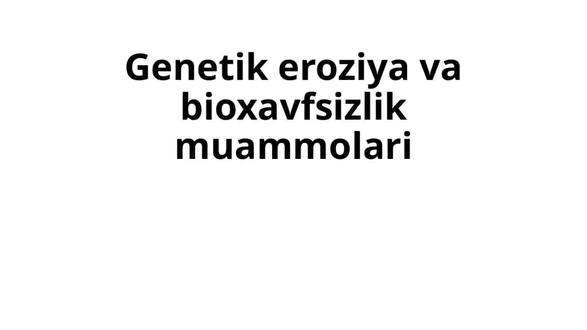 Genetik eroziya va bioxavfsizlik muammolari
